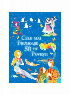 Cele mai frumoase 50 de pove&amp;Egrave;ti - Hardcover - Hans Christian Andersen, Charles Perrault, Fra&amp;Aring;&amp;pound;ii Grimm - Girasol foto