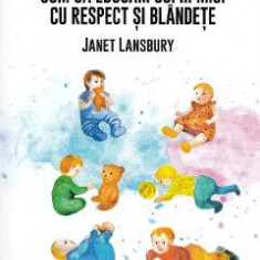 Cum sa educam copii mici cu respect si blandete - Janet Lansbury