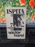 Ispita. 7 piese de Vaclav Havel, editura Cartea Rom&acirc;nească, București 1991, 130