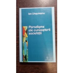 Paradigme ale cunoasterii societatii - Ion Ungureanu