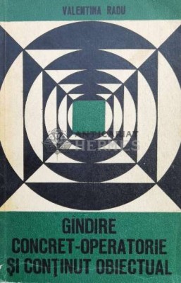 Gindire concret-operatorie si continut obiectual - 1973 - Valentina Radu (L54) foto