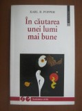 Karl R. Popper - In cautarea unei lumi mai bune, Conferinte si eseuri din trei decenii (Humanitas, 1998) societatea civila politica filosofie sociala