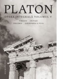 Opera integrala. Volumul V - Platon, Andrei Cornea