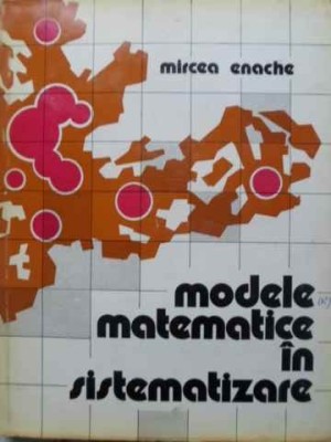 MODELE MATEMATICE IN SISTEMATIZARE-MIRCEA ENACHE foto