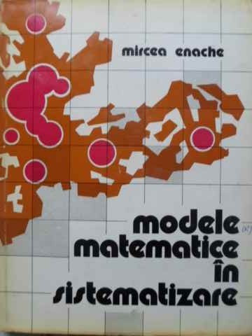 MODELE MATEMATICE IN SISTEMATIZARE-MIRCEA ENACHE