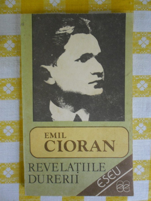 Revelatiile durerii-eseuri-Emil Cioran-ed.Echinox Cluj 1990