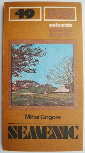 Muntii Semenic. Ghid turistic (Muntii nostri 49) &ndash; Mihai Grigore