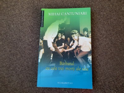 Mihai Cantuniari - Barbatul cu cele trei morti ale sale foto