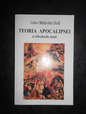 Editor MALCOLM BULL - TEORIA APOCALIPSEI SI SFARSITURILE LUMII foto