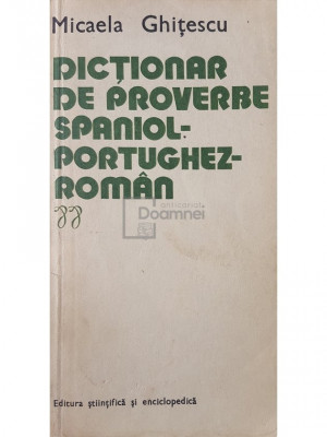 Micaela Ghitescu - Dictionar de proverbe spaniol-portughez-roman (editia 1980) foto