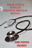 Cum sa citesti si sa intelegi rezultatele analizelor medicale. Ghid pentru pacienti - 2015 (C214)