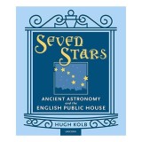 Seven Stars: Istoria Semnului Pub, Mitologie, Astronomie Antica, Pleiade, Arta si Cultura - Carte