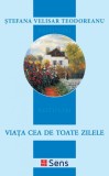 Viata cea de toate zilele &ndash; Stefana Velisar Teodoreanu