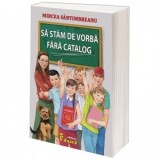 Sa stam de vorba fara catalog - Mircea Santimbreanu