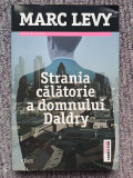 Strania Calatorie a Domnului Daldry - Marc Levy, 2013, 344 pag, stare f buna