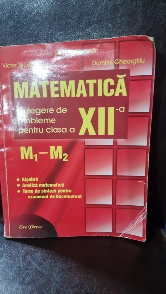 Matematica. Culegere de probleme pentru clasa a XII-a M1 M2 - Ilie Petre Iambor, Victor Niclae, Dumitru Gheorghiu
