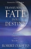 Transforming Fate Into Destiny: A New Dialogue with Your Soul