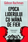Epoca liderului cu mana de fier. Cultul conducatorului si amenintarea la adresa democratiei - 2023 - Gideon Rachman (B302), Polirom