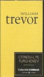 Citindu-l pe Turgheniev - William Trevor, Roman Clasica Editura Univers 2007