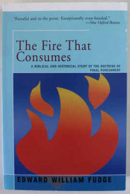 THE FIRE THAT CONSUMES , A BIBLICAL AND HISTORICAL STUDY OF THE DOCTRINE OF FINAL PUNISHMENT by EDWARD WILLIAM FUDGE , 2016 foto