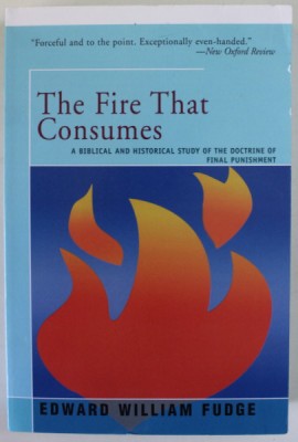 THE FIRE THAT CONSUMES , A BIBLICAL AND HISTORICAL STUDY OF THE DOCTRINE OF FINAL PUNISHMENT by EDWARD WILLIAM FUDGE , 2016 foto