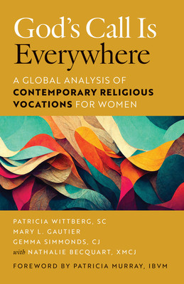 God&#039;s Call Is Everywhere: A Global Analysis of Contemporary Religious Vocations for Women