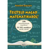 Teszteld magad matematik&aacute;b&oacute;l IX-XII - Tuzson Zolt&aacute;n