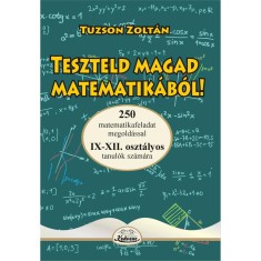 Teszteld magad matematik&aacute;b&oacute;l IX-XII - Tuzson Zolt&aacute;n