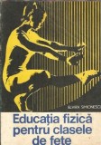 Cumpara ieftin Educatia fizica pentru clasele de fete - Elvira Simionescu