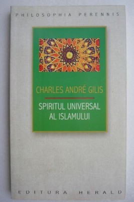 Spiritul universal al Islamului - Charles Andr&amp;eacute; Gilis foto
