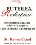 Cumpara ieftin Puterea relatiei. Influenta fabuloasa pe care ceilalti o au asupra ta si cum s-o folosesti in beneficiul tau/Henry Cloud