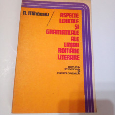 ASPECTE LEXICALE SI GRAMATICALE ALE LIMBII ROMANE LITERARE ~ N. MIHAESCU