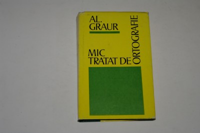 Mic tratat de ortografie - Al. Graur foto