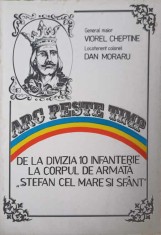 ARC PESTE TIMP. DE LA DIVIZIA 10 INFANTERIE LA CORPUL DE ARMATA &quot;STEFAN CEL MARE SI SFANT&quot;-VIOREL CHEPTINE,-222162