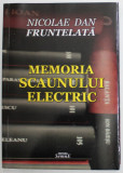 MEMORIA SCAUNULUI ELECTRIC de NICOLAE DAN FRUNTELATA , 2019, DEDICATIE *