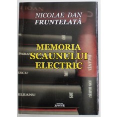MEMORIA SCAUNULUI ELECTRIC de NICOLAE DAN FRUNTELATA , 2019, DEDICATIE *