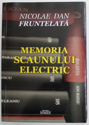 MEMORIA SCAUNULUI ELECTRIC de NICOLAE DAN FRUNTELATA , 2019, DEDICATIE * foto
