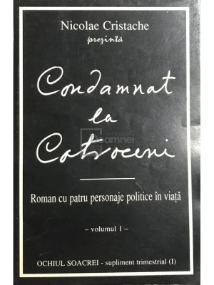 Nicolae Cristache - Condamnat la Cotroceni, vol. 1 (Editia: 1994) foto
