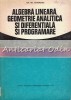 Algebra Lineara, Geometrie Analitica Diferentiala si Programare - Gh. Th. Gheorghiu, 1977, Bucuresti, 469 pagini