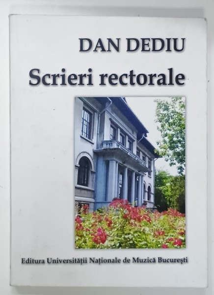 SCRIERI RECTORALE ( 2008 -2012 ) de DAN DEDIU , 2012 , DEDICATIE *