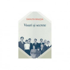 Visuri şi secrete - Paperback brosat - Danuta Wałęsa - Curtea Veche