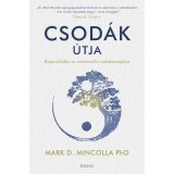 Csod&aacute;k &uacute;tja - Kapcsol&oacute;d&aacute;s az univerz&aacute;lis tudatoss&aacute;ghoz - Dr. Marc D. Mincolla