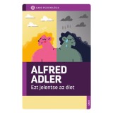 Ezt jelentse az &eacute;let - Alfred Adler