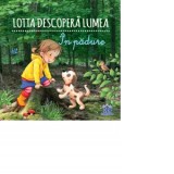 Lotta descopera lumea - In padure - Sandra Grimm