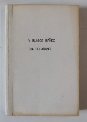 TRA GLI ARANCI , romanzo di V. BLASCO IBANEZ , 1933 foto