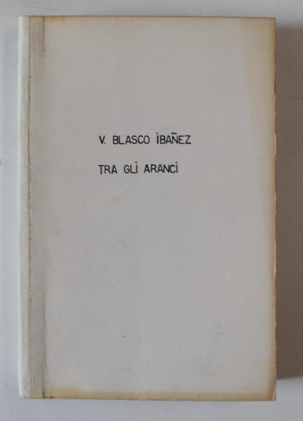 TRA GLI ARANCI , romanzo di V. BLASCO IBANEZ , 1933