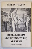DUBLUL REGIM ( DIURN / NOCTURN ) AL PRESEI de SERBAN FOARTA , 1997
