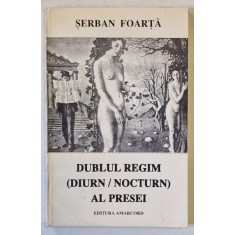DUBLUL REGIM ( DIURN / NOCTURN ) AL PRESEI de SERBAN FOARTA , 1997