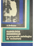 A. Ordeanu - Radiologia duodenului &icirc;n procesele patologice de vecinătate (editia 1974)