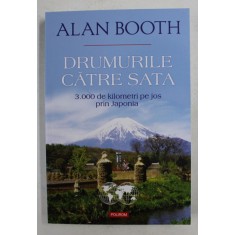 DRUMURILE CATRE SATA - 3.000 DE KILOMETRI PE JOS PRIN JAPONIA de ALAN BOOTH , 2015